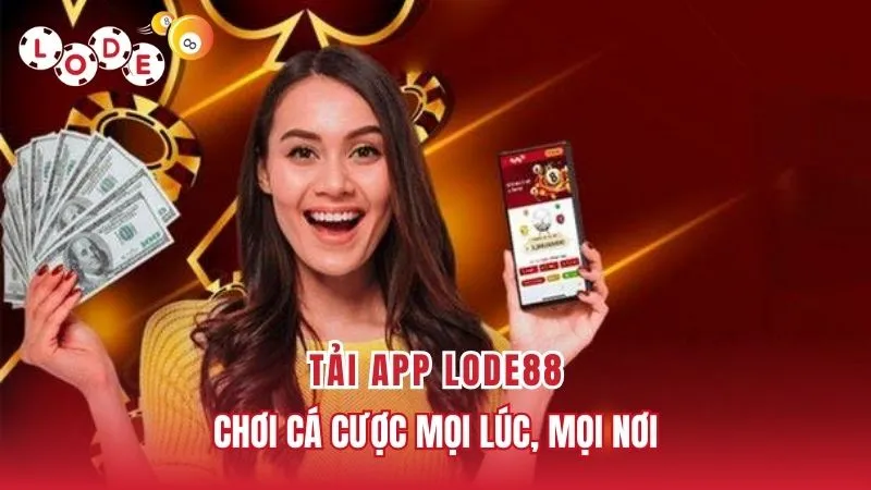 tải app Lode88 nhanh chóng, tiện lợi