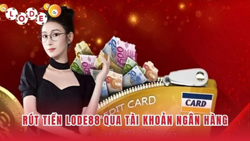 Cách Rút Tiền Lode88 Về Tài Khoản Chỉ Trong Vài Bước 2 Rút tiền từ Lode88 bằng tài khoản ngân hàng an toàn